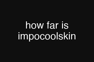 how far is impocoolskin