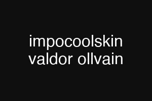 impocoolskin valdor ollvain