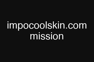 impocoolskin.com mission