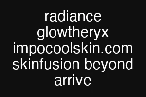 radiance glowtheryx impocoolskin.com skinfusion beyond arrive