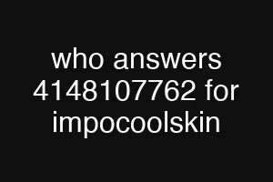 who answers 4148107762 for impocoolskin